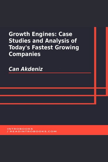 Growth Engines: Case Studies and Analysis of Today's Fastest Growing Companies - cover