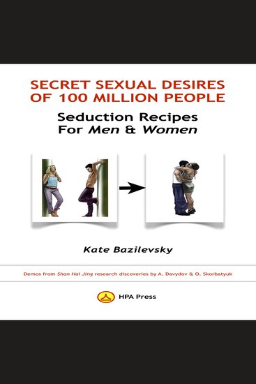 Secret Sexual Desires Of 100 Million People: Seduction Recipes For Men And Women - Demos From Shan Hai Jing Research Discoveries By A Davydov & O Skorbatyuk - cover