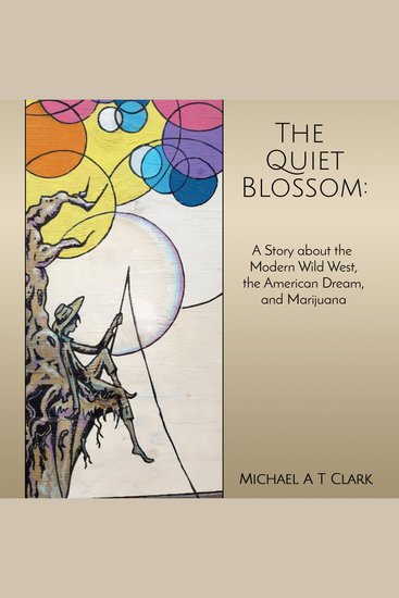 The Quiet Blossom - A Story about the Modern Wild West The American Dream and Marijuana - cover