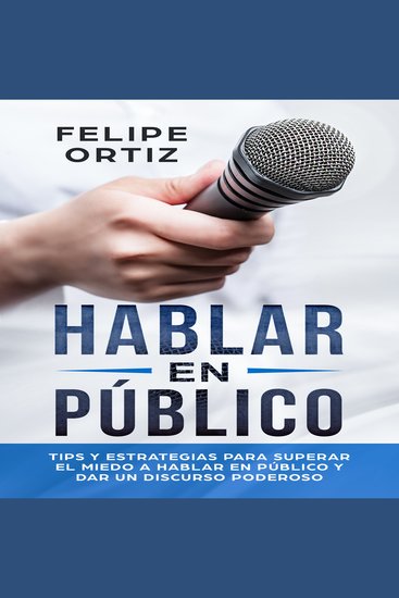 Hablar en Público: Tips y Estrategias para Superar el Miedo a Hablar en Público y Dar un Discurso Poderoso (Public speaking spanish version) - cover