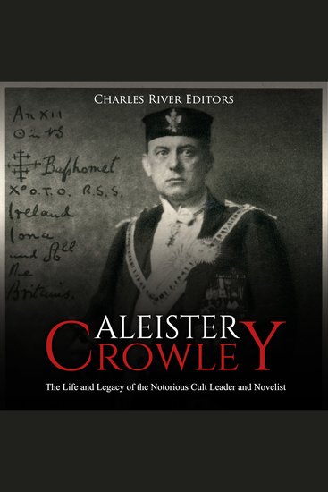 Aleister Crowley: The Life and Legacy of the Notorious Cult Leader and Novelist - cover