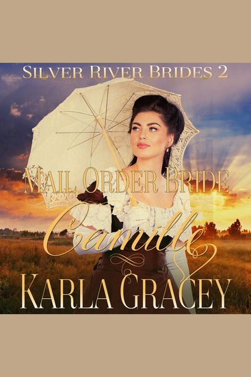 Mail Order Bride Camille - Sweet Clean Inspirational Frontier Historical Western Romance - cover