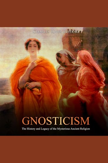 Gnosticism: The History and Legacy of the Mysterious Ancient Religion - cover