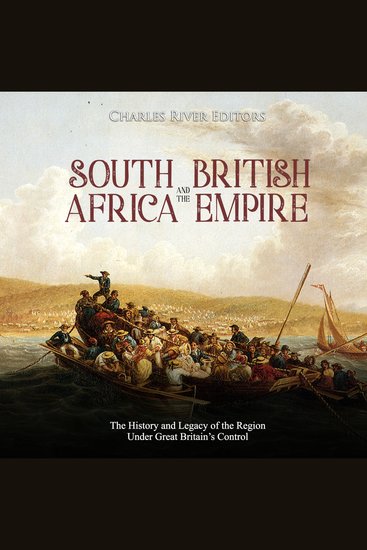 South Africa and the British Empire: The History and Legacy of the Region Under Great Britain’s Control - cover