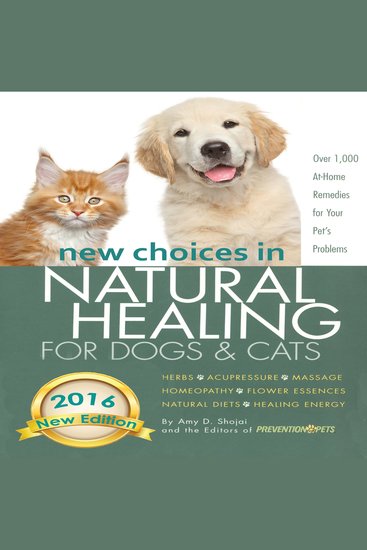 New Choices in Natural Healing for Dogs & Cats - Herbs Acupressure Massage Homeopathy Flower Essences Natural Diets Healing Energy - cover