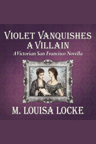 Violet Vanquishes a Villain - A Victorian San Francisco Novella - cover