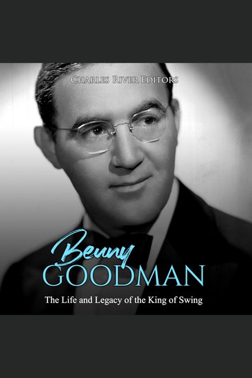 Benny Goodman: The Life and Legacy of the King of Swing - cover