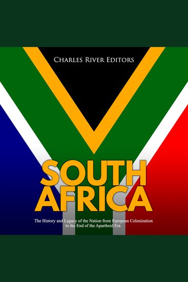 South Africa: The History and Legacy of the Nation from European Colonization to the End of the Apartheid Era - cover
