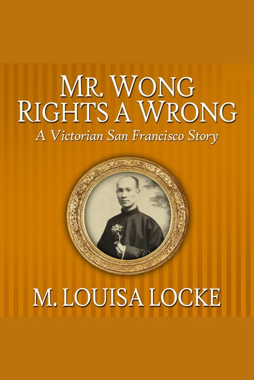 Mr Wong Rights a Wrong - A Victorian San Francisco Story - cover