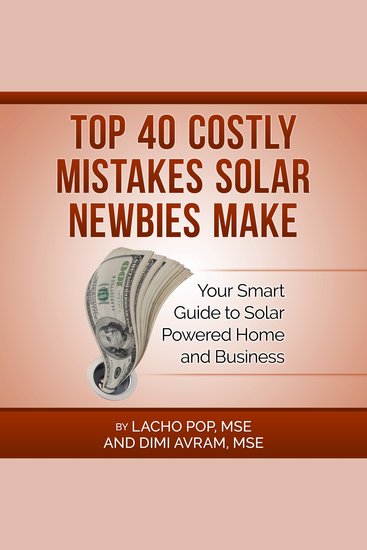 Top 40 Costly Mistakes Solar Newbies Make - Your Smart Guide to Solar Powered Home and Business - cover