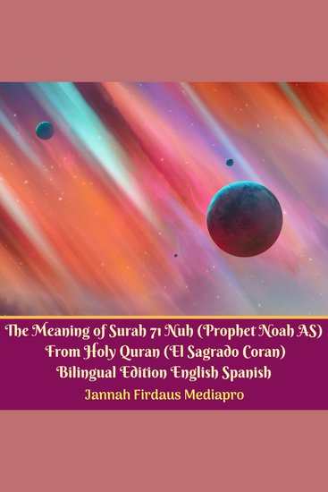 The Meaning of Surah 71 Nuh (Prophet Noah AS) From Holy Quran (El Sagrado Coran) Bilingual Edition English Spanish - cover