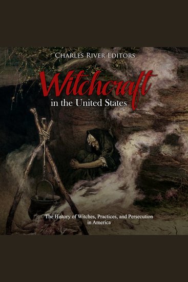 Witchcraft in the United States: The History of Witches Practices and Persecution in America - cover