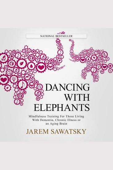 Dancing with Elephants - Mindfulness Training For Those Living With Dementia Chronic Illness or an Aging Brain - cover