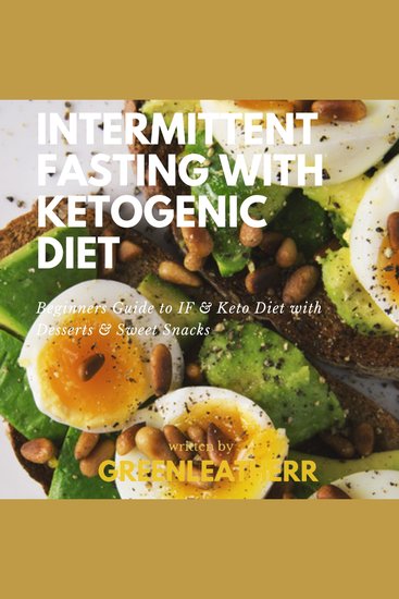 Intermittent Fasting With Ketogenic Diet Beginners Guide To IF & Keto Diet With Desserts & Sweet Snacks - cover