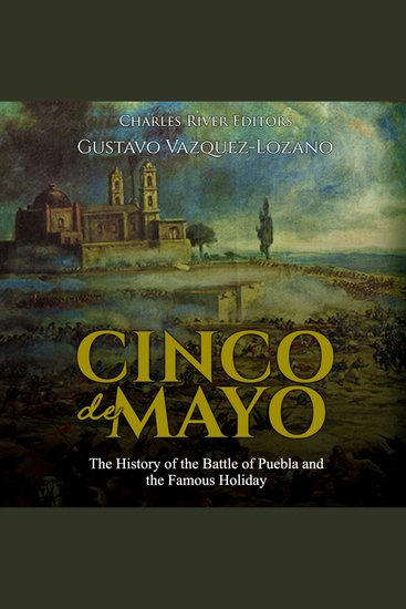 Cinco de Mayo: The History of the Battle of Puebla and the Famous Holiday - cover