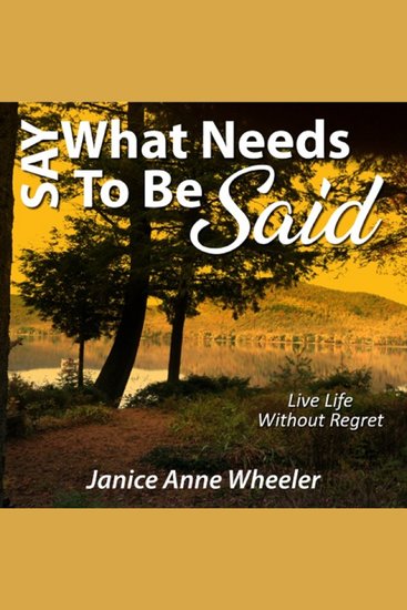 Say What Needs To Be Said - Live Life Without Regret - cover