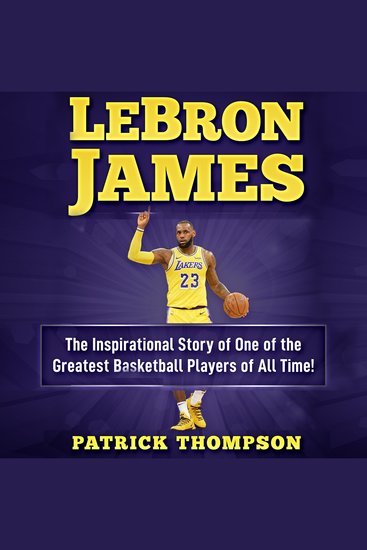 LeBron James: The Inspirational Story of One of the Greatest Basketball Players of All Time! - cover