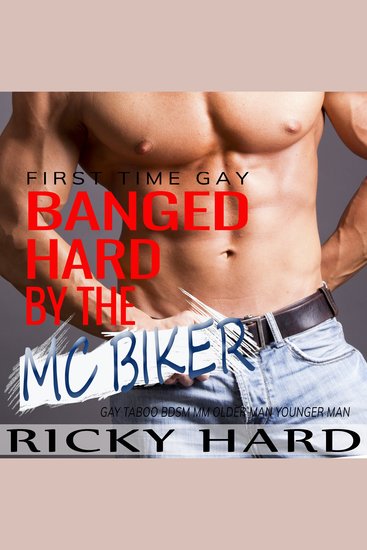 First Time Gay - Banged Hard by the MC Biker - Gay Taboo BDSM MM Older Man Younger Man - cover