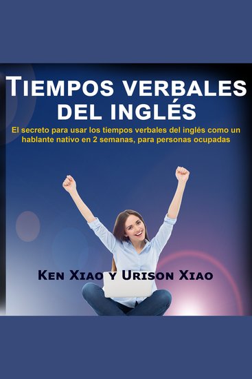Tiempos verbales del inglés - El secreto para usar los tiempos verbales del inglés como un hablante nativo en 2 semanas para personas ocupadas - cover