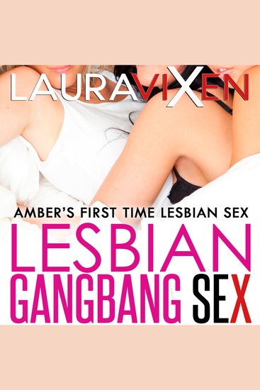 Lesbian Gangbang Sex - Amber's First Time Lesbian Sex - cover