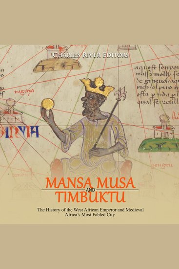 Mansa Musa and and Timbuktu: The History of the West African Emperor and Medieval Africa’s Most Fabled City - cover