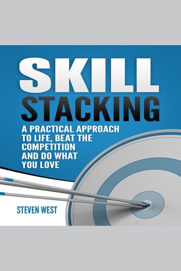 Skill Stacking - A Practical Approach to Life Beat the Competition and Do What You Love - cover