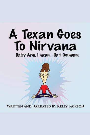 A Texan Goes to Nirvana - One frightful month at the ashram from hell! Wendy Tate had NO idea what she was in forjust a comic yogic mystery rollercoaster of a ride! - cover