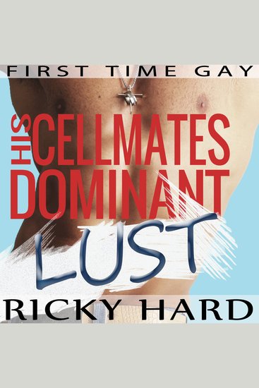 First Time Gay - His Cellmates Dominant Lust - Gay Taboo MM Erotica - cover