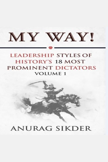 My Way! - Leadership Styles Of History's 18 Most Prominent Dictators - cover