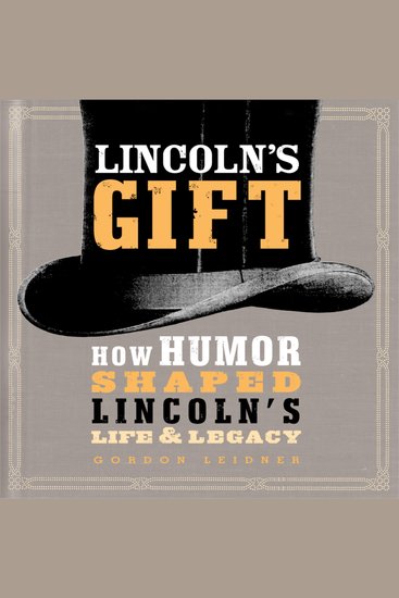 Lincoln's Gift - How Humor Shaped Lincoln's Life and Legacy - cover