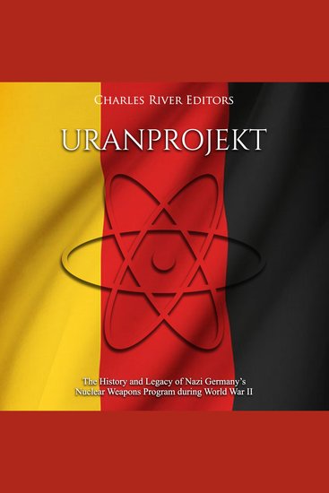 Uranprojekt: The History and Legacy of Nazi Germany’s Nuclear Weapons Program during World War II - cover