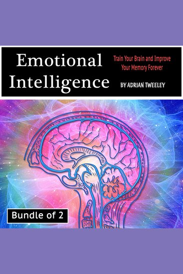Emotional Intelligence - Train Your Brain and Improve Your Memory Forever - cover
