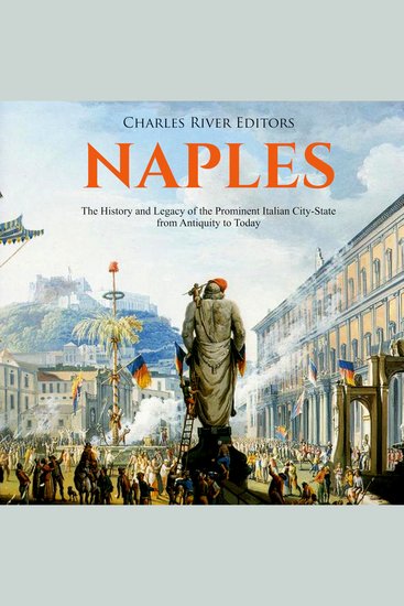 Naples: The History and Legacy of the Prominent Italian City-State from Antiquity to Today - cover