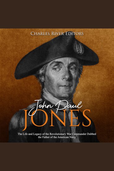 John Paul Jones: The Life and Legacy of the Revolutionary War Commander Dubbed the Father of the American Navy - cover