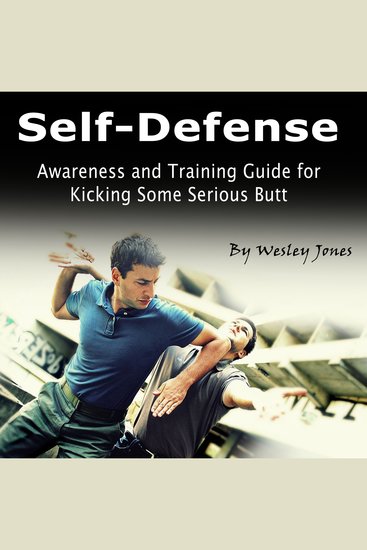 Self-Defense - Awareness and Training Guide for Kicking Some Serious Butt - cover