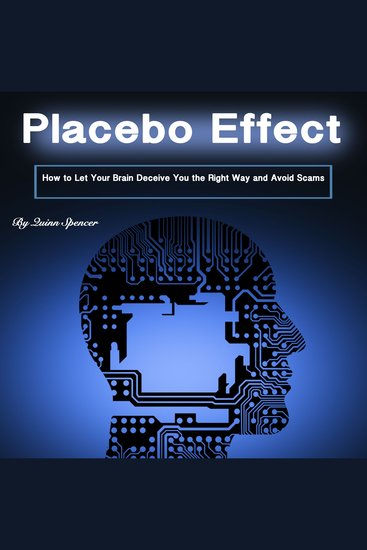 Placebo Effect - How to Let Your Brain Deceive You the Right Way and Avoid Scams - cover