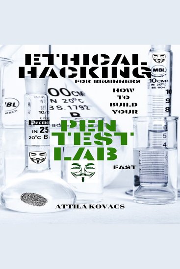 Ethical hacking for beginners - how to build your pen test lab fast - cover