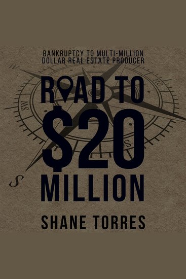 The Road to $20 Million - Bankruptcy to Multi-Million Dollar Real Estate Producer - cover