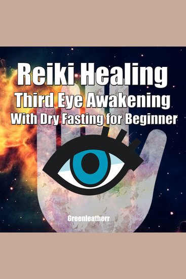 Reiki Healing Third Eye Awakening With Dry Fasting for Beginners: Awaken Your Empathic Abilities & Intuitive - cover