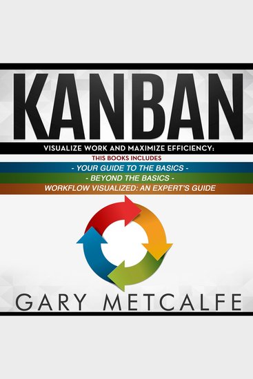 Kanban - 3 Books in 1: Your Guide to the Basics+Beyond the Basics+Workflow Visualized: An Expert's Guide - cover