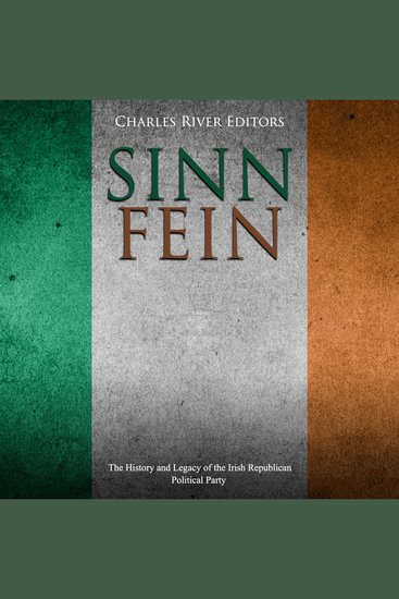 Sinn Féin: The History and Legacy of the Irish Republican Political Party - cover