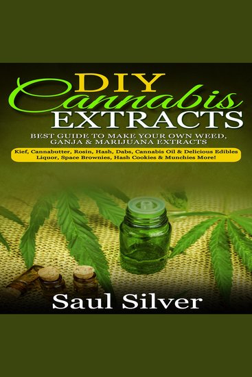 DIY Cannabis Extracts - Best guide to make your own weedganja & marijuana extracts:kiefcannabutterrosinhashdabscannabis oil & delicious edibles:liquorspace brownieshash cookies & munchies more! - cover