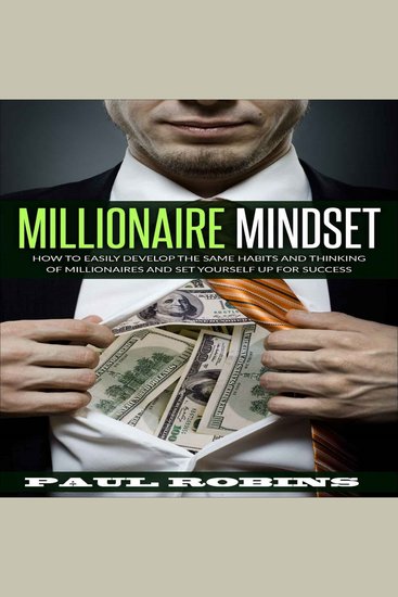 Millionaire Mindset - How To Easily Develop The Same Habits And Thinking Of Millionaires And Set Yourself Up For Success - cover