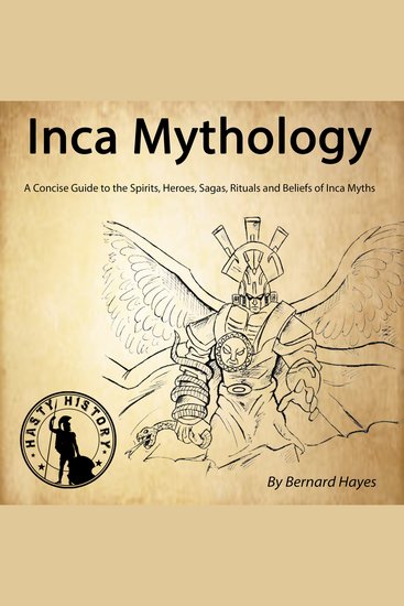 Inca Mythology - A Concise Guide to the Gods Heroes Sagas Rituals and Beliefs of Inca Myths - cover