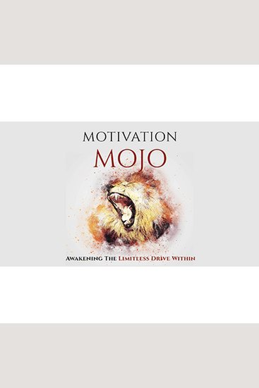 Motivation Mojo - Unleash Your Driving Force Within and Change Your Life Forever - A Course to Unlock the Key To Your Motivation - cover