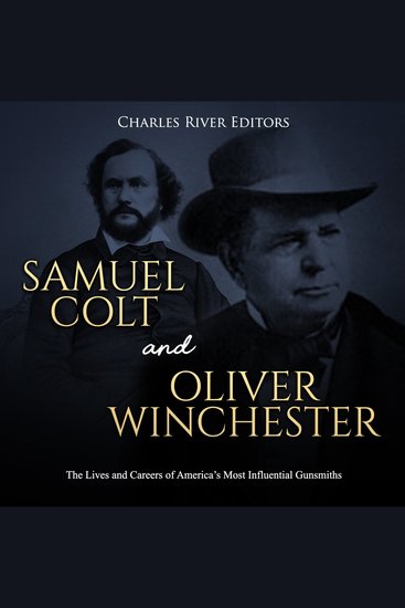 Samuel Colt and Oliver Winchester: The Lives and Careers of America’s Most Influential Gunsmiths - cover