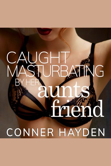 Caught Masturbating by her Aunt's Friend - cover