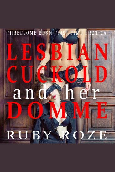 Lesbian Cuckold and her Domme - Threesome BDSM First Time Erotica - cover