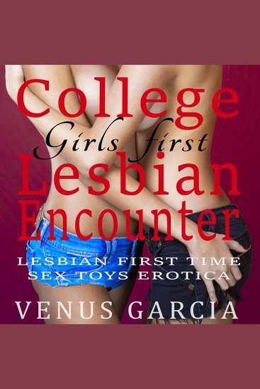 College Girls first Lesbian Encounter - Lesbian First Time Sex Toys Erotica - cover