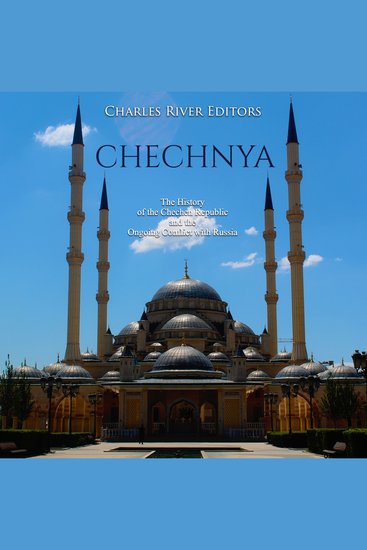 Chechnya: The History of the Chechen Republic and the Ongoing Conflict with Russia - cover